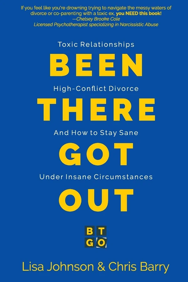 Been There Got Out: Toxic Relationships, High-Conflict Divorce, and How to Stay Sane Under Insane Circumstances